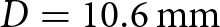 upper D equals 10.6 mm