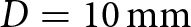 upper D equals 10 mm