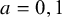 a equals 0 comma 1