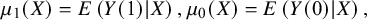 mu 1 left parenthesis upper X right parenthesis equals upper E left parenthesis upper Y left parenthesis 1 right parenthesis vertical bar upper X right parenthesis comma mu 0 left parenthesis upper X right parenthesis equals upper E left parenthesis upper Y left parenthesis 0 right parenthesis vertical bar upper X right parenthesis comma
