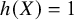 h left parenthesis upper X right parenthesis equals 1