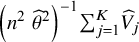 left parenthesis n squared ModifyingAbove theta With caret squared right parenthesis Superscript negative 1 Baseline sigma summation Underscript j equals 1 Overscript upper K Endscripts ModifyingAbove upper V With caret Subscript j