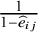 StartFraction 1 Over 1 minus ModifyingAbove e With caret Subscript i j Baseline EndFraction