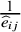 StartFraction 1 Over ModifyingAbove e With caret Subscript i j Baseline EndFraction