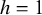 h equals 1