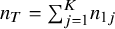 n Subscript upper T Baseline equals sigma summation Underscript j equals 1 Overscript upper K Endscripts n Subscript 1 j
