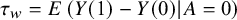 tau Subscript w Baseline equals upper E left parenthesis upper Y left parenthesis 1 right parenthesis minus upper Y left parenthesis 0 right parenthesis vertical bar upper A equals 0 right parenthesis