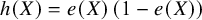 h left parenthesis upper X right parenthesis equals e left parenthesis upper X right parenthesis left parenthesis 1 minus e left parenthesis upper X right parenthesis right parenthesis