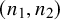 left parenthesis n 1 comma n 2 right parenthesis
