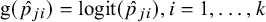 g left parenthesis ModifyingAbove p With caret Subscript j i Baseline right parenthesis equals logit left parenthesis ModifyingAbove p With caret Subscript j i Baseline right parenthesis comma i equals 1 comma ellipsis comma k