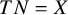 upper T upper N equals upper X