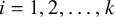 i equals 1 comma 2 comma ellipsis comma k