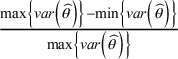 StartFraction max left brace italic var left parenthesis ModifyingAbove theta With caret right parenthesis right brace minus min left brace italic var left parenthesis ModifyingAbove theta With caret right parenthesis right brace Over max left brace italic var left parenthesis ModifyingAbove theta With caret right parenthesis right brace EndFraction