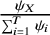 StartFraction psi Subscript upper X Baseline Over sigma summation Underscript i equals 1 Overscript upper T Endscripts psi Subscript i Baseline EndFraction