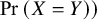 probability left parenthesis upper X equals upper Y right parenthesis right parenthesis