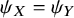 psi Subscript upper X Baseline equals psi Subscript upper Y