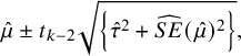 ModifyingAbove mu With caret plus or minus t Subscript k minus 2 Baseline StartRoot left brace ModifyingAbove tau With caret squared plus ModifyingAbove upper S upper E With caret left parenthesis ModifyingAbove mu With caret right parenthesis squared right brace EndRoot comma