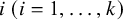 i left parenthesis i equals 1 comma ellipsis comma k right parenthesis