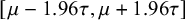 left bracket mu minus 1.96 tau comma mu plus 1.96 tau right bracket