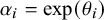 alpha Subscript i Baseline equals exp left parenthesis theta Subscript i Baseline right parenthesis