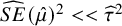 ModifyingAbove upper S upper E With caret left parenthesis ModifyingAbove mu With caret right parenthesis squared less than less than ModifyingAbove tau With caret squared