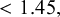 less than 1.45 comma