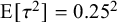 normal upper E left bracket tau squared right bracket equals 0.25 squared