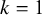 k equals 1