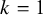 k equals 1