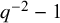 q Superscript negative 2 Baseline minus 1