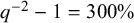 q Superscript negative 2 Baseline minus 1 equals 300 percent