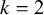 k equals 2
