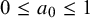 0 less than or equals a 0 less than or equals 1