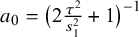 a 0 equals left parenthesis 2 StartFraction tau squared Over s 1 squared EndFraction plus 1 right parenthesis Superscript negative 1