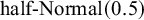 half minus Normal left parenthesis 0.5 right parenthesis