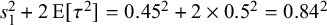 s 1 squared plus 2 normal upper E left bracket tau squared right bracket equals 0.45 squared plus 2 times 0.5 squared equals 0.84 squared