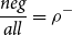 StartFraction n e g Over a l l EndFraction equals rho Superscript minus