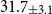 31.7 Subscript plus or minus 3.1