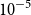 10 Superscript negative 5
