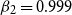 beta 2 equals 0.999