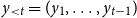 y Subscript less than t Baseline equals left parenthesis y 1 comma ellipsis comma y Subscript t minus 1 Baseline right parenthesis