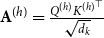 bold upper A Superscript left parenthesis h right parenthesis Baseline equals StartFraction upper Q Superscript left parenthesis h right parenthesis Baseline upper K Superscript left parenthesis h right parenthesis Baseline Superscript down tack Baseline Over StartRoot d Subscript k Baseline EndRoot EndFraction