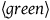 left angle bracket g r e e n right angle bracket