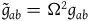 g overtilde Subscript a b Baseline equals normal upper Omega squared g Subscript a b