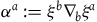alpha Superscript a Baseline colon equals xi Superscript b nabla Subscript b Baseline xi Superscript a