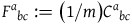 upper F Superscript a Baseline Subscript b c Baseline colon equals left parenthesis 1 divided by m right parenthesis upper C Superscript a Baseline Subscript b c