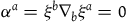 alpha Superscript a Baseline equals xi Superscript b Baseline nabla Subscript b Baseline xi Superscript a Baseline equals 0