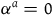 alpha Superscript a Baseline equals 0