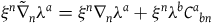 xi Superscript n Baseline ModifyingAbove nabla With tilde Subscript n Baseline lamda Superscript a Baseline equals xi Superscript n Baseline nabla Subscript n Baseline lamda Superscript a Baseline plus xi Superscript n Baseline lamda Superscript b Baseline upper C Superscript a Baseline Subscript b n