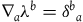 nabla Subscript a Baseline lamda Superscript b Baseline equals delta Superscript b Baseline Subscript a